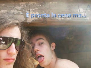 È pronta la cena ma…