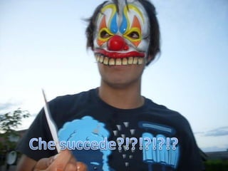 Che succede?!?!?!?!?