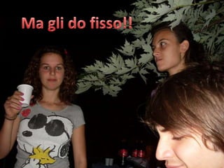 Ma gli do fisso!!