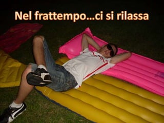 Nel frattempo…ci si rilassa