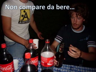 Non compare da bere…