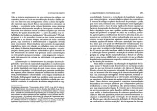 450 O ESTADO DE DIREITO
Não se trataria simplesmente de uma reforma dos códigos. Ao
contrário, tratar-se-ia de um recodificação de todo o direito pe­
nal com base em uma metagarantia contra o abuso da legisla­
ção especial, capaz de pôr fim ao caos existente e colocando os
códigos - concebidos pela cultura iluminista como sistemas
normativos relativamente simples e claros para a tutela das li­
berdades dos cidadãos contra o arbítrio daqueles que Hobbes
chamou de "juizes desordenados" - a salvo do arbítrio e davo­
lubilidade dos hodiernos legisladores "desordenados". O códi­
go penal e o de procedura tomar-se-iam textos normativos
exaustivos e, ao mesmo tempo, exclusivos de toda a matéria
penal, cuja coerência e sistematicidade o legislador deveria
cada vez assumir. Disso resultaria um aumento da capacidade
reguladora, tanto em relação aos cidadãos como em relação
aos juizes. A drástica despenalização que se seguiria - a come­
çar pelo direito penal cartáceo e burocrático que é formado de
um amontoado de crimes hoje punidos como contravenções
ou com simples penas pecuniárias - seria largamente compen­
sada pelo aumento da certeza, da efetividade e do garantismo
do conjunto.
A restauração e o fortalecimento do princípio de mera le­
galidade,^ por isso da capacidade reguladora e condicionante
da lei, remete assim à reforma e ao fortalecimento do princípio
de estrita legalidade em força do qual, como vimos, a própria
lei deve ser regulada e condicionada por garantias metalegais:
não apenas pelos clássicos princípios substanciais de taxativi-
dade, materialidade e ofensividade, como regras semânticas de
formação da linguagemlegal, mas também, neste caso, por um
princípio formal sobre a produção legislativa voltada para vin­
culá-la à unidade, à coerência e à máxima simplicidade e cog-
Giurisdizionee democrazia, "Democrazia e diritto" (1997), 1, pp. 302-3; Sulla cri-
si delia legalitàpenale. Una proposta: la riservadicodice, ibid. (2000), 5, pp. 67-79.
Uma tentativa de introduzir esse princípio no ordenamento italiano - mesmo
sem a previsão de procedimentos agravantes para a modificação do código,
com inclusão na reserva também das leis orgânicas e com a exclusão das nor­
mas processuais - foi realizado pelo esboço de reforma da Constituição apro­
vado pela Comissão bicameral, que no art. 129 estabelecia que "normas penais
são admitidas somente se modificam o código penal ou se contidas em leis dis-
ciplinantes organicamente a toda a matéria a que elas se referem".
O DEBATE TEÓRICO CONTEMPORÂNEO 451
noscibilidade. Somente a refundação da legalidade induzida
por estes princípios - a taxatividade no plano dos conteúdos e
a reserva de código no plano das formas de produção - pode,
por outro lado, restaurar uma correta reíação entre legislação e
jurisdição sobre a base de uma rígida actio finium regunâorum
[ação de demarcação dos limites]. Com aparente paradoxo, de
fato, a legislação e por isso a política podem assegurar a sepa­
ração dos poderes e a sujeição do juiz à lei, e realizar, portan­
to, a prerrogativa constitucional da reserva absoluta de lei, se e
somente se a própria lei estiver subordinada, por sua vez, ao
direito, ou seja, às garantias, a primeira entre as quais é a taxa­
tividade, capazes de limitar e vincular ajurisdição. Isso equiva­
le a dizer que a lei pode ser efetivamente condicionante se e
somente se ela for tambémjuridicamente condicionada. O fato
de que esta é a antiga receita iluminista não diminui o seu va­
lor. O fato de que tudo isso fosse válido há dois séculos, quando
a codificação tomou possível a transição do arbítrio dos juizes
própria do antigo direito jurisprudencial ao Estado de Direito,
não o toma menos válido hoje no momento em que a inflação
legislativa fez praticamente regredir o sistema penal á incerte­
za do direito pré-moderno.
Mais difícil e complexa é a refundação da legalidade do Es­
tado social. O Estado social desenvolveu-se na Europa muito
mais do que nas formas da sujeição à lei, típicas do Estado de
Direito, através da progressiva expansão dos aparelhos públi­
cos, do aumento dos seus espaços de discricionariedade polí­
tica e da acumulação desorgânica de leis especiais, medidas se­
toriais, práticas administrativas e intervenções clienteiistas que
se inseriram e deformaram as antigas estruturas do Estado li­
beral. Disso derivou uma pesada e complexa intermediação
burocrática nos serviços públicos que é responsável pela sua
ineficiência e, como a experiência não apenas italiana ensina,
por suas degenerações ilegais. É evidente que o fornecimento
de serviços sociais por parte da esfera pública requer, de qual­
quer modo, o desenvolvimento de custosos aparelhos buro­
cráticos. Mas tais aparelhos podem ser convenientemente re­
duzidos e simplificados pela construção de um Estado social
de Direito que, não diversamente do Estado de Direito liberal,
se funde sobre a máxima sujeição à lei não apenas das formas,
 