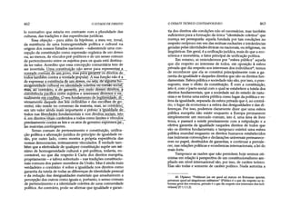 462 O ESTADO DE DIREITO
lo normativo que estaria em contraste com a pluralidade das
culturas, das tradições e das experiências jurídicas.
Essa objeção - para além da hipótese, a meu ver, irreal,
da existência de uma homogeneidade política e cultural na
origem dos nossos Estados nacionais - subentende uma con­
cepção da constituição como expressão orgânica de um demos
ou, ao menos, de vínculos pré-políticos e de um senso comum
de pertendmento entre os sujeitos para os quais está destina­
da ter valor. Acredito que essa concepção comunitária tem de
ser invertida. Uma constituição não serve para representar a_
vontade comum de um põvõTmas para gar'anfífl5s dffeftos de
todos também contra a vontade popular. Ã sua função não é a
de expressar a existência de um demos, ouseja, de alguma fío^~
mõgénéidãde culturü ou identidade coletiva ou coesão socialj
fRasTãõ~contrário, a de garantir, por mèió disses direTtosTã
e interesses diversos e vir-
fualminte eSconÍ&to...Oseu fundamento de legitimidade, di­
versamente daquele das leis ordinárias e das escolhas de go­
verno, nao reside no consenso da maioria, mas, áò contrario,
em um valor ãlridã mais impçrtante e préio: á igualdade de_
todos nas liberdades fundamentais e nos direitos sociais, isto
é, em direitos vitais conferidos a todos como limites e vínculos^
precisamente contra as leis e os atos de governo e^réssosjjg^
làs maioriascontingentes.
Senso comum de pertendmento e constituição, unifica­
ção política e afirmação jurídica do princípio de igualdade es­
tão, por outro lado, como mostra a própria experiência das
nossas democracias, intimamente vinculados. É verdade tam­
bém que a efetividade de qualquer constituição supõe um mí­
nimo de homogeneidade cultural e pré-política, todavia, en-
contrável, no que diz respeito à Carta dos direitos européia,
propriamente - e talvez sobretudo —nas tradições constitucio­
nais comuns dos países-membros da União. Mas é ainda mais
verdadeiro o contrário: é sobre a igualdade nos direitos como
garantia da tutela de todas as diferenças de identidade pessoal
e da redução das desigualdades materiais que amadurecem a
percepção dos outros como iguais e, portanto, o senso comum
de pertendmento e a identidade coletiva de uma comunidade
política. Ao contrário, pode-se afirmar que igualdade e garan-
O DEBATE TEÓRICO CONTEMPORÂNEO 463
tia dos direitos são condições não só necessárias, mas também
suficientes para a formação da única "identidade coletiva" que
mereça ser perseguida: aquela fundada por tais condições no
respeito recíproco emvez das mútuas exclusões e intolerândas
geradas pelasidentidades étnicas ounadonais, oureligiosas, ou
lingüísticas. Emgeral, é a unificaçãojurídica, mais do que a eco­
nômica e monetária, o fator prindpal de unificação política.
Em resumo, se entendermos por "esfera pública" aquela
que diz respeito ao interesse de todos, em oposição à esfera
privada que diz respeito aos interesses dos indivíduos40, temos
de reconhecer que ela se constitui principalmente com a ga­
rantia daigualdade e daqueles direitos que são os direitos fun­
damentais. Esferapública e sodedade não são, por isso, o pres­
suposto, mas o efeito da constituição. É com a constituição,
isto é, com o pacto sodal com o qual se estabelece a tutela dos
direitos fundamentais, que a sodedade sai do estado de natu­
reza e se forma uma esfera pública como lugar da política e es­
fera da igualdade, separada da esfera privada que é, ao contrá­
rio, o lugar da economia e a esfera das desigualdades e das di­
ferenças. Por isso, podemos claramente dizer que uma esfera
pública européia não existe enquanto a Europa permanecer
simplesmente um mercado comum, isto é, uma área de livre
troca, e passará a existir predsamente com a estipulação e a
efetiva garantia da igualdade naqueles direitos de todos que
são os direitos fundamentais; e tampouco existirá uma esfera
pública mundial enquanto os direitos humanos estabelecidos
nas inúmeras convenções e dedarações universais permanece­
rem no papel, destituídos de garantias, e continuar a prevale­
cer, nas relações políticas e econômicas intemadonais, a lei do
mais forte.
Tampouco as razões que não permitem hoje sermos oti­
mistas em relação à perspectiva de um constitudonalismo am­
pliado em nível intemadonal são, por isso, de carátèr teórico.
Elas são todas e somente de caráter político. Nada autoriza a
40. Ulpiano: "Publicum jus est quod ad statum rei Romanae spectat,
privatum quod ad singulorum utilitatem" [Público é o que diz respeito ao in­
teresse geral dos romanos, privado é o que diz respeito aos interesses dos indi-
víduosj (D 1.1.1.2).
 