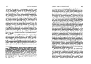 430 O ESTADO DE DIREITO
sistemas de direito positivo é uma linguagem "artificial", uma
vez que todas as suas regras de uso são estipuladas e positiva­
mente convencionadas. São as leis penais, por exemplo, que
nos dizem o que é "roubo" e o que é "homicídio" e condicio­
nam, portanto, como normas substanciais sobre a sua produ­
ção, juntamente com a "verdade" das inclusões, a validade das
decisões jurisdicionais que constituem sua aplicação7. Analoga­
mente, são as normas do código civil que nos dizem o que é
um contrato ou mais especificamente um financiamento ou
uma compra e venda, formando, assim, no seu conjunto, as
normas substanciais sobre a produção das sentenças civis que
examinam a condição de validade dos contratos. É sobre esse
conjunto de normas a respeito da produção que se funda, com
o formalismo, o positivismo jurídico expresso pelo princípio de
mera legalidade: o direito não é, em nenhum sentido, derivan-
te damoral ou da natureza de outros sistemas normativos, mas
é totalmente um objeto artificial, "posto" ou "produzido" pelos
homens e por isso confiado à responsabilidade dos mesmos,
sendo como eles o pensam, o projetam, o produzem, o interpre­
tam e o aplicam.
Também a segunda diferença estrutural - aquela entre o
direito positivo do Estado legislativo e o direito positivo do Es­
tado constitucional de Direito (ou Estado de Direito no verda­
deiro sentido) - pode ser expressa no que diz respeito à lin­
guagem jurídica. Essa diferença consiste no fato de que. atra-
vés da línguajuiMjga são agora codificadas e disciplinadas, por
normas ctegrausup^-ordenado, não,apenas as normas proce-
-durais sobre a produção dos atos lingüísticos normativos, mas
7. "Conhecer estaverdade", escreve Hobbes com extraordinária moder­
nidade, "não significa senão reconhecer que ela foi criada por nós mesmos...
Se lembrarmos o que designa roubo e o que significa injustiça, saberemos, pe­
las própria palavras, se é verdade ou não que o roubo é uma injustiça. Dizer
verdade eqüivale a dizer proposição verdadeira: mas verdadeira é uma propo­
sição na qual um nome posterior, que os lógicos chamam de predicado,
abrange na sua extensão também o nome anterior, que se chama sujeito; e sa­
ber uma verdade é a mesma coisa que lembrar que ela foi criada por nós por
meio do emprego dos nomes de que é composta" (Elementa philosophica. De
Cive, 1647, trad. it. organizada por N. Bobbio, em Operepolitiche, Utet, Torino,
1959, XVm, 4, p. 377).
ODEBATE TEÓRICO CONTEMPORÂNEO 431
também as normas substanciais sobre os significados ou~con-
teudos que são expressos por esses; não apenas as regras sin­
táticas sobre a formaçãodossignos- ouseja, dasleis, dassenten­
çase dosoutros atos jurídicos preceptivos -, mas também as re­
gras semânticas que vinculam o seu significado, impedindo o
que não pode ser validamente decidido e impondo o que deve
ser dêa digõrêmresumo, não apenas as regras sobre "como"
se dizo direito, mas também aquelas sobre "o que" o direito não
pode dizer ou não dizer. Asjxmdições substanciais de valida­
de dasleis, que no paradigma pré-modemosaidentificam aom
os princípios do direito natural e no paradigma paleoppsitms-
tã tinham”sidõ removidas pelo princípio puramente formal da
vaMade como positividade, penetram novamente no sistema
jurídico sob forma de princípios positivos de justiça estipula­
dos em normas supra-ordenadas à legislação. De fato, no in-
Terior de um Estado de DireitoISaseado nõ princípio de estrita
legalidade, também as leis são, por suavez, reguladas por nor­
mas sobre a sua própria produção. Portanto, elas não só são
condicionantes, comoregras de língua, davalidade das decisões
expressas em linguagemjurídica, mas estão, por sua vez, con­
dicionadas na sua própria validade, como expressões em lin­
guagemjurídica, por normas superiores que regulam, não só a
^forma, mas também o significado das mesmas. É nessas nor-1
mas substanci^s.sobre.asignificadcuau£JesidfimQS.fundamen-
tos do Estado constitucional de Direito: quer elas imponham
|limites, como no caso dos direitos de liberdade, quer impo­
nham obrigações, como no caso dos direitos sociais. E é nelas
.que se manifesta, com a convenção democrática, q paradigm^
jurídico da democracia constitucional: o jogo, mas também,as
regras do jogo democrático; o projeto democrático, mas tam-
bem o método e as formas da democracia.^ ^
Essas duas mudanças, por outro lado, não foram ocasio­
nadas apenas por revoluções políticas e por inovações jurídi­
cas e institucionais- o nascimento do Estado moderno e depois
a introdução das constituições rígidas e de específicos órgãos
dejustiça constitucional -, mas tambémpor fatos culturais, vale
dizer, por revoluções teóricas que mudaram a concepção do
direito no imaginário dos juristas e no senso comum. Assim
ocorreu com a primeira grande revolução jurídica moderna,
 