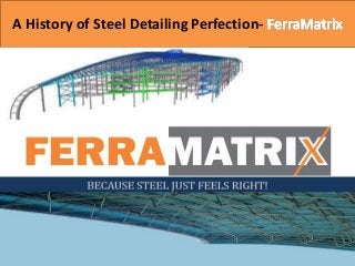 A History of Steel Detailing Perfection-
 