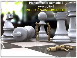 Ferramenta da Qualidade e Plano de Trabalho
Planejamento somado à
Prof.Rafael Parish
execução é
INTELIGÊNCIA COMERCIAL.
 