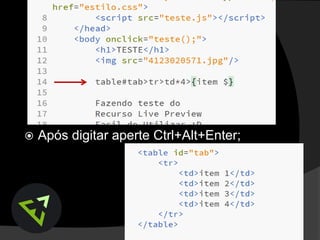  Após digitar aperte Ctrl+Alt+Enter;
 