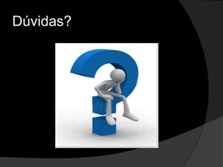 Dúvidas?
 
