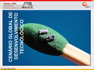 Dr. Carlos Sakuramoto
CENÁRIOGLOBALDE
DESENVOLVIMENTO
TECNOLÓGICO
 