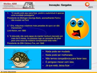 Dr. Carlos Sakuramoto
Inovação: Gargalos
 