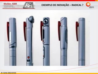 Dr. Carlos Sakuramoto
EXEMPLO DE INOVAÇÃO – RADICAL ?
 
