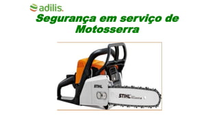 Segurança em serviço de
Motosserra
 