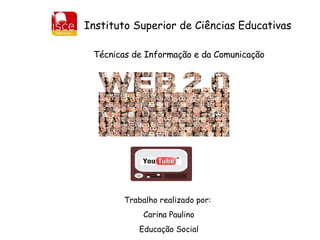 Instituto Superior de Ciências Educativas Trabalho realizado por:  Carina Paulino Educação Social Técnicas de Informação e da Comunicação 