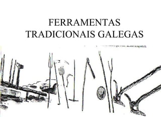 FERRAMENTAS TRADICIONAIS GALEGAS 