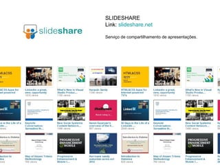 SLIDESHARE
Link: slideshare.net

Serviço de compartilhamento de apresentações.
 