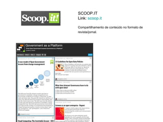 SCOOP.IT
Link: scoop.it

Compartilhamento de conteúdo no formato de
revista/jornal.  
 