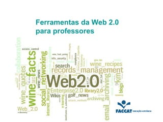 Ferramentas da Web 2.0
para professores
 
