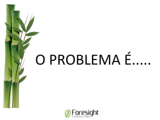O PROBLEMA É.....
 