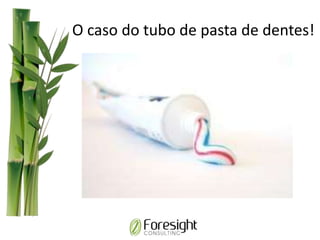 O caso do tubo de pasta de dentes!
 