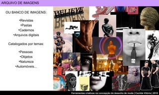 OU BANCO DE IMAGENS: Revistas Pastas Cadernos Arquivos digitais Catalogados por temas: Pessoas  Objetos Natureza Automóveis... ARQUIVO DE IMAGENS 