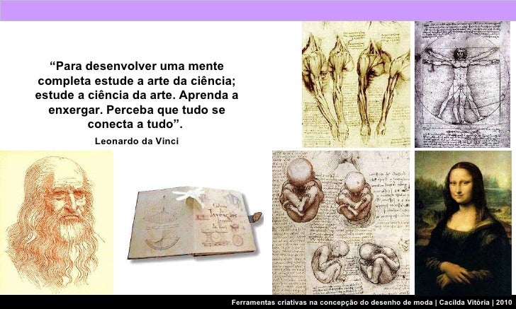 Resultado de imagem para Para ter uma mente completa, estude a arte da ciência, estude a ciência da arte, aprenda a enxergar, perceba que tudo se conecta a tudo"