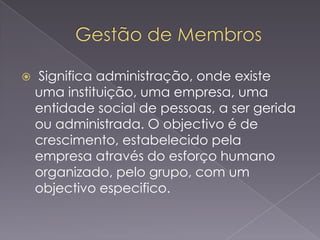 

Significa administração, onde existe
uma instituição, uma empresa, uma
entidade social de pessoas, a ser gerida
ou administrada. O objectivo é de
crescimento, estabelecido pela
empresa através do esforço humano
organizado, pelo grupo, com um
objectivo especifico.

 