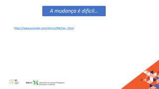 A mudança é difícil…
https://www.youtube.com/shorts/iNKcFwc_OmU
 