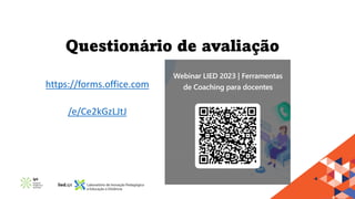 Questionário de avaliação
https://forms.office.com
/e/Ce2kGzLJtJ
 