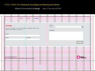 FATEC / SENAC RIO  |  Graduação Tecnológica em Sistemas para Internet Módulo 2 | Ferramentas de  Design  aula | 17 de maio de 2010 