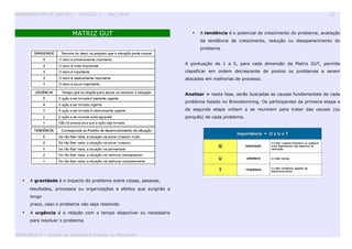 FERRAMENTAS DE GESTÃO - VERSÃO 1 – ANO 2010 22
MATRIZ GUT
• A gravidade é o impacto do problema sobre coisas, pessoas,
resultados, processos ou organizações e efeitos que surgirão a
longo
prazo, caso o problema não seja resolvido.
• A urgência é a relação com o tempo disponível ou necessário
para resolver o problema.
• A tendência é o potencial de crescimento do problema, avaliação
da tendência de crescimento, redução ou desaparecimento do
problema.
A pontuação de 1 a 5, para cada dimensão da Matriz GUT, permite
classificar em ordem decrescente de pontos os problemas a serem
atacados em melhorias de processo.
Analisar = nesta fase, serão buscadas as causas fundamentais de cada
problema listado no Brainstorming. Os participantes da primeira etapa e
da segunda etapa voltam a se reunirem para tratar das causas (ou
porquês) de cada problema.
GESPUBLICA – Núcleo da Excelência Pública no Maranhão
 