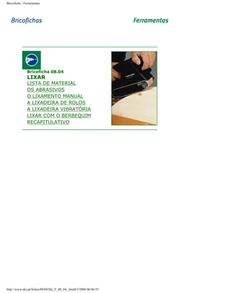 Bricoficha : Ferramentas

Bricoficha 08.04

LIXAR

LISTA DE MATERIAL
OS ABRASIVOS
O LIXAMENTO MANUAL
A LIXADEIRA DE ROLOS
A LIXADEIRA VIBRATÓRIA
LIXAR COM O BERBEQUIM
RECAPITULATIVO

http://www.aki.pt/fiches/08/04/bfc_F_08_04_.htm8/3/2006 06:06:55

 