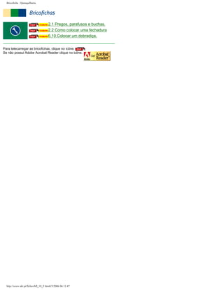 Bricoficha : Quinquilharia

2.1 Pregos, parafusos e buchas.
2.2 Como colocar uma fechadura
6.10 Colocar um dobradiça.
Para telecarregar as bricofichas, clique no icône.
Se não possui Adobe Acrobat Reader clique no icône.

http://www.aki.pt/fiches/bfl_10_F.htm8/3/2006 06:11:47

 