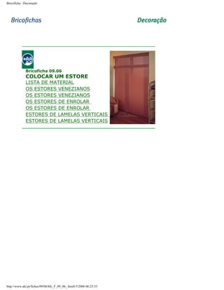 Bricoficha : Decoração

Bricoficha 09.06

COLOCAR UM ESTORE

LISTA DE MATERIAL
OS ESTORES VENEZIANOS
OS ESTORES VENEZIANOS
OS ESTORES DE ENROLAR
OS ESTORES DE ENROLAR
ESTORES DE LAMELAS VERTICAIS
ESTORES DE LAMELAS VERTICAIS

http://www.aki.pt/fiches/09/06/bfc_F_09_06_.htm8/3/2006 06:25:53

 