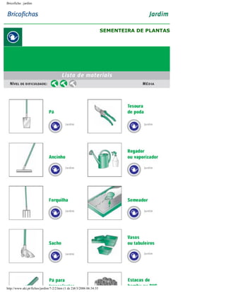 Bricoficha : jardim

SEMENTEIRA DE PLANTAS

http://www.aki.pt/fiches/jardim/7-2/2.htm (1 de 2)8/3/2006 06:34:35

 