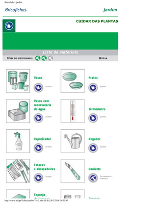 Bricoficha : jardim

CUIDAR DAS PLANTAS

http://www.aki.pt/fiches/jardim/7-4/2.htm (1 de 2)8/3/2006 06:35:40

 