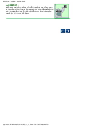 Bricoficha : Cozinhas e casas de banho

A COZINHA :
Além do extrator sobre o fogão, poderá escolher para
a cozinha um extrator de parede ou teto. O coeficiente
de renovação é de 6 a 10. O diâmetro de evacuação
será de 10 cm ou 12,5 cm.

http://www.aki.pt/fiches/05/03/bfe_PT_05_03_3.htm (2 de 2)8/3/2006 06:41:01

 