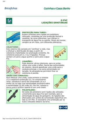 AKI

O PVC
LIGAÇÕES SANITÁRIAS

PROTECÇÃO PARA TUBOS :
Exitem condutas semi-rigidas em polietileno
reforçado, revestidas de uma protecção flexível e
resitente, de cores diferentes, que indicam o
transporte de água fria ou quente. Fáceis de montar,
vendem-se em rolos, com diferentes diâmetros.
COLECTORES :
Este sistema não consiste em ‘ramificar’ a rede, mas
a efectuar a distribuição de ágau a partir de
colectores implantados na canalização existente. Os
colectores possuem 2, 3 ou 4 ligações. Preveja
sempre um para a água quente e outro para a água
fria.
LIGAÇÕES :
Pode associar vários colectores, para os juntar,
utilize uma união e teflon. Numa das extremidades
do colector, deverá aparafusar uma união para a
conduta principal, e na outra extremidade um
tampão. As abraçadeiras permitem fixar os
colectores à parede.
UNIÃO DAS CONDUTAS :
Para efectuar uma união, corte primeiro a conduta
(1) e respectiva protecção (2), no comprimento
certo. Introduza a porca de compressão (3) e a
anilha (4) no tubo cuja extremidade encaixará sobre
a extremidade (5) da união (6). Por fim, coloque a
porca junto à anilha e aperte-a com uma chave.
POLIETILENO :
Os tubos de polietileno semi-rígidos são utilizados
unicamente para água fria (por exemplo, para a
alimentação de água de garagem). As ligações são
efectuadas com uniões de compressão especificas em
latá ou em PVC. É necessário uma protecção par os
tubos colocados debaixo da terra.

http://www.aki.pt/fiches/06/01/bfe_F_06_01_5.htm8/3/2006 06:43:06

 