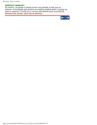 Bricoficha : Tintas e vernizes

PORTAS E JANELAS :
No interior, as portas e janelas levam uma demão a mais que no
exterior. A humidade que penetra na madeira poderá assim, escapar-se
(para o exterior). A tinta (ou o verniz) não deverá tocar as juntas de
borracha das janelas, para não as danificar.

http://www.aki.pt/fiches/03/01/bfe_pt_03_01_9.htm (2 de 2)8/3/2006 06:47:14

 