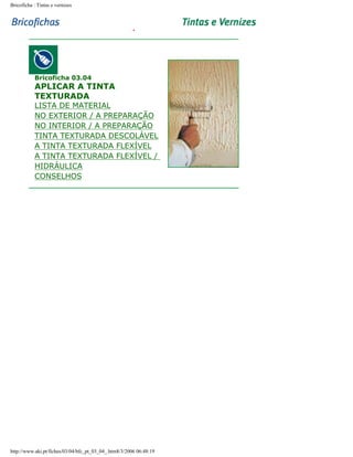 Bricoficha : Tintas e vernizes

Bricoficha 03.04

APLICAR A TINTA
TEXTURADA

LISTA DE MATERIAL
NO EXTERIOR / A PREPARAÇÃO
NO INTERIOR / A PREPARAÇÃO
TINTA TEXTURADA DESCOLÁVEL
A TINTA TEXTURADA FLEXÍVEL
A TINTA TEXTURADA FLEXÍVEL /
HIDRÁULICA
CONSELHOS

http://www.aki.pt/fiches/03/04/bfc_pt_03_04_.htm8/3/2006 06:48:19

 