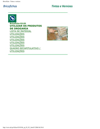 Bricoficha : Tintas e vernizes

Bricoficha 03.05

UTILIZAR OS PRODUTOS
DE DROGARIA

LISTA DE MATERIAL
UTILIZAÇÕES
UTILIZAÇÕES
UTILIZAÇÕES
UTILIZAÇÕES
UTILIZAÇÕES
QUADRO RECAPITULATIVO /
UTILIZAÇÕES

http://www.aki.pt/fiches/03/05/bfc_pt_03_05_.htm8/3/2006 06:50:41

 