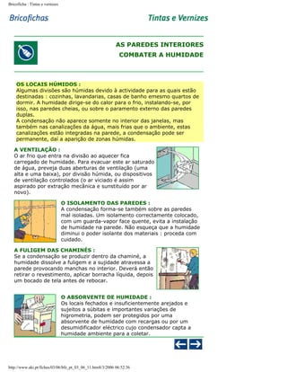 Bricoficha : Tintas e vernizes

AS PAREDES INTERIORES
COMBATER A HUMIDADE

OS LOCAIS HÚMIDOS :
Algumas divisões são húmidas devido à actividade para as quais estão
destinadas : cozinhas, lavandarias, casas de banho emesmo quartos de
dormir. A humidade dirige-se do calor para o frio, instalando-se, por
isso, nas paredes cheias, ou sobre o paramento externo das paredes
duplas.
A condensação não aparece somente no interior das janelas, mas
também nas canalizações da água, mais frias que o ambiente, estas
canalizações estão integradas na parede, a condensação pode ser
permanente, daí a aparição de zonas húmidas.
A VENTILAÇÃO :
O ar frio que entra na divisão ao aquecer fica
carregado de humidade. Para evacuar este ar saturado
de água, preveja duas aberturas de ventilação (uma
alta e uma baixa), por divisão húmida, ou dispositivos
de ventilação controlados (o ar viciado é assim
aspirado por extração mecânica e sunstituído por ar
novo).
O ISOLAMENTO DAS PAREDES :
A condensação forma-se também sobre as paredes
mal isoladas. Um isolamento correctamente colocado,
com um guarda-vapor face quente, evita a instalação
de humidade na parede. Não esqueça que a humidade
diminui o poder isolante dos materiais : proceda com
cuidado.
A FULIGEM DAS CHAMINÉS :
Se a condensação se produzir dentro da chaminé, a
humidade dissolve a fuligem e a sujidade atravessa a
parede provocando manchas no interior. Deverá então
retirar o revestimento, aplicar borracha líquida, depois
um bocado de tela antes de rebocar.
O ABSORVENTE DE HUMIDADE :
Os locais fechados e insuficientemente arejados e
sujeitos a súbitas e importantes variações de
higrometria, podem ser protegidos por uma
absorvente de humidade com recargas ou por um
desumidificador eléctrico cujo condensador capta a
humidade ambiente para a coletar.

http://www.aki.pt/fiches/03/06/bfe_pt_03_06_11.htm8/3/2006 06:52:36

 