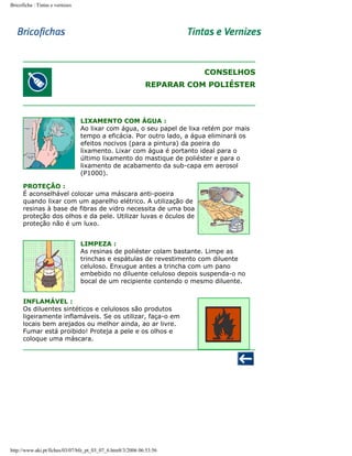 Bricoficha : Tintas e vernizes

CONSELHOS
REPARAR COM POLIÉSTER

LIXAMENTO COM ÁGUA :
Ao lixar com água, o seu papel de lixa retém por mais
tempo a eficácia. Por outro lado, a água eliminará os
efeitos nocivos (para a pintura) da poeira do
lixamento. Lixar com água é portanto ideal para o
último lixamento do mastique de poliéster e para o
lixamento de acabamento da sub-capa em aerosol
(P1000).
PROTEÇÃO :
É aconselhável colocar uma máscara anti-poeira
quando lixar com um aparelho elétrico. A utilização de
resinas à base de fibras de vidro necessita de uma boa
proteção dos olhos e da pele. Utilizar luvas e óculos de
proteção não é um luxo.
LIMPEZA :
As resinas de poliéster colam bastante. Limpe as
trinchas e espátulas de revestimento com diluente
celuloso. Enxugue antes a trincha com um pano
embebido no diluente celuloso depois suspenda-o no
bocal de um recipiente contendo o mesmo diluente.
INFLAMÁVEL :
Os diluentes sintéticos e celulosos são produtos
ligeiramente inflamáveis. Se os utilizar, faça-o em
locais bem arejados ou melhor ainda, ao ar livre.
Fumar está proibido! Proteja a pele e os olhos e
coloque uma máscara.

http://www.aki.pt/fiches/03/07/bfe_pt_03_07_6.htm8/3/2006 06:53:56

 