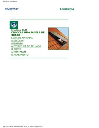 Bricoficha : Construção

Bricoficha 04.05

COLOCAR UMA JANELA DE
SOTÃO

LISTA DE MATERIAL
A ESCOLHA
ABERTURA
A ESTRUTURA DO TELHADO
O CORTE
A MONTAGEM
O ACABAMENTO

http://www.aki.pt/fiches/04/05/bfc_pt_04_05_.htm8/3/2006 06:58:57

 