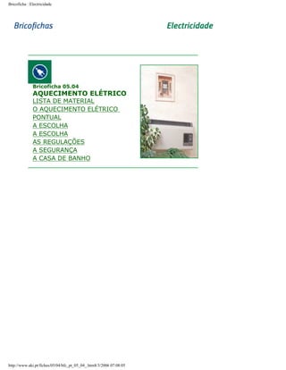 Bricoficha : Electricidade

Bricoficha 05.04

AQUECIMENTO ELÉTRICO

LISTA DE MATERIAL
O AQUECIMENTO ELÉTRICO
PONTUAL
A ESCOLHA
A ESCOLHA
AS REGULAÇÕES
A SEGURANÇA
A CASA DE BANHO

http://www.aki.pt/fiches/05/04/bfc_pt_05_04_.htm8/3/2006 07:08:05

 