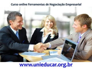 Curso online Ferramentas de Negociação Empresarial
www.unieducar.org.br
 
