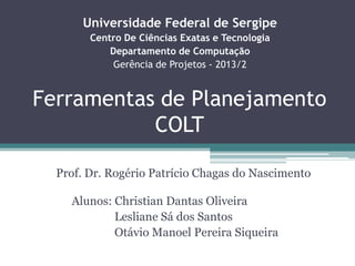 Universidade Federal de Sergipe
Centro De Ciências Exatas e Tecnologia
Departamento de Computação
Gerência de Projetos - 2...