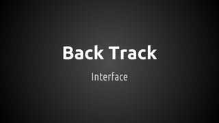 Interface
Back Track
 