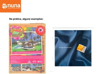 Na prática, alguns exemplos:
 