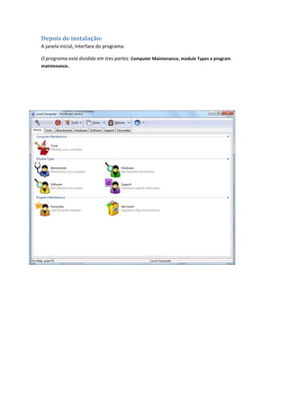 Depois de instalação:
A janela inicial, Interface do programa:

O programa está dividido em tres partes: Computer Maintenance, module Types e program
maintenance.
 