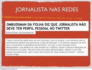 JORNALISTA NAS REDES




segunda-feira, 18 de março de 13
 